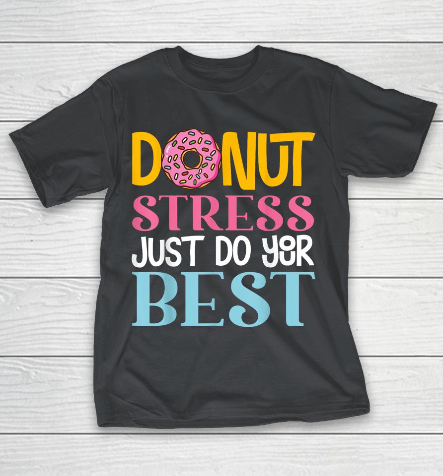 Donut Stress Just Do Your Best Rock The Test Day Teacher Shirts