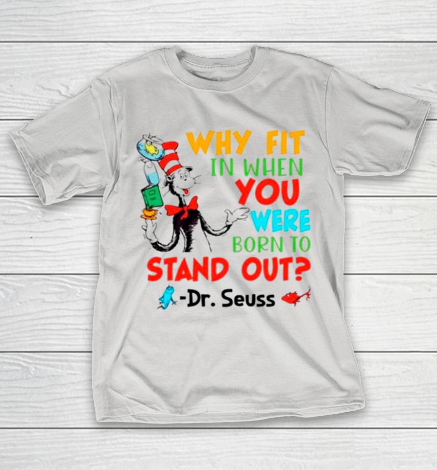 Dr Seuss why fit in when you were born to stand out Shirts