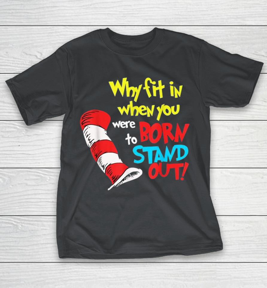Dr. Seuss Why Fit In When You Were To Born Stand Out Doctor Teacher Cat In Hat Cool Autism Awareness Shirts