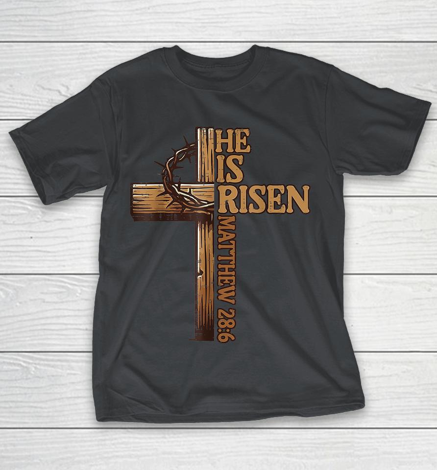 Easter Cross He Is Risen Jesus Christian Matthew 28 6 Shirts