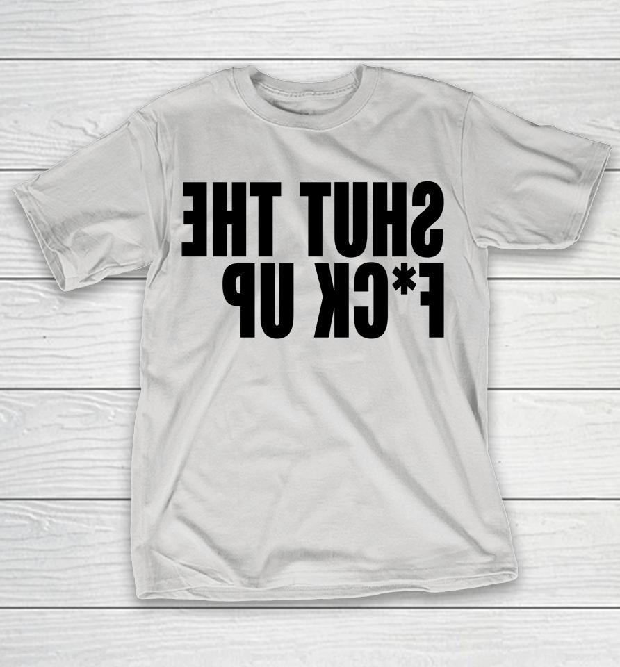 Endieu Merch Shut The Fuck Up Shirts WoopyTee