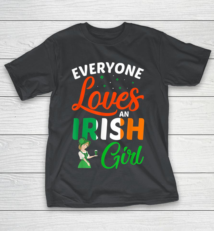 Everyone Loves An Irish Girl Patrick's Day Shirts