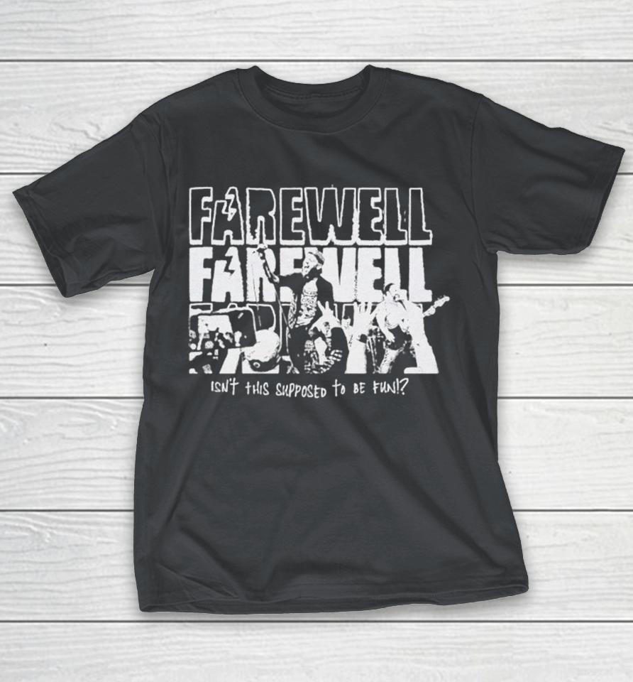 Farewell Isn’t This Supposed To Be Fun Shirts