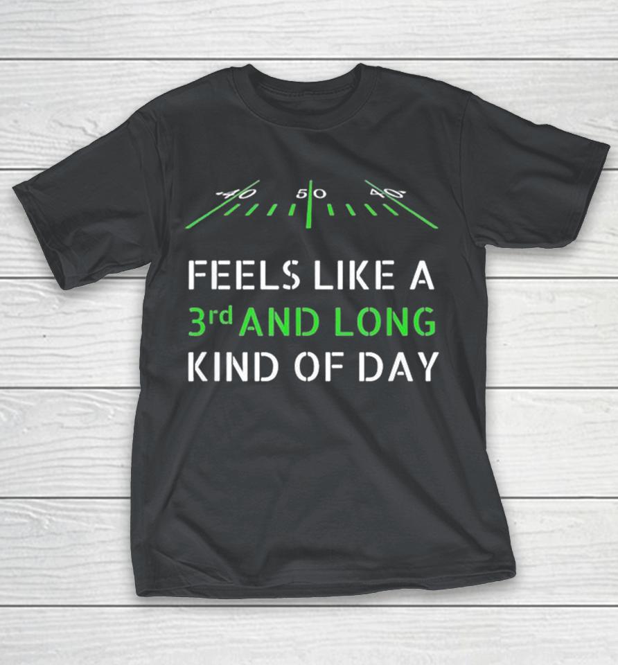 Feels Like 3rd And Long Kind Of Day Football Shirts