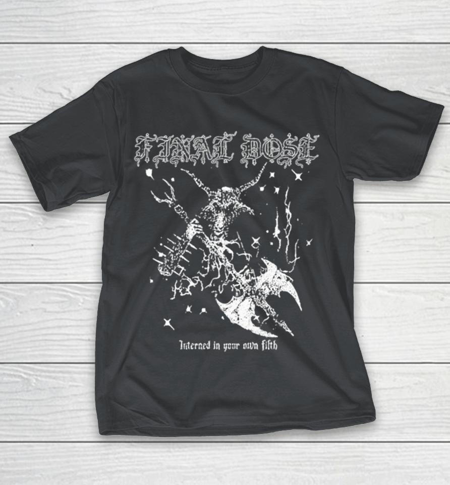 Final Dose Interged In Your Own Fifth Goat Shirts