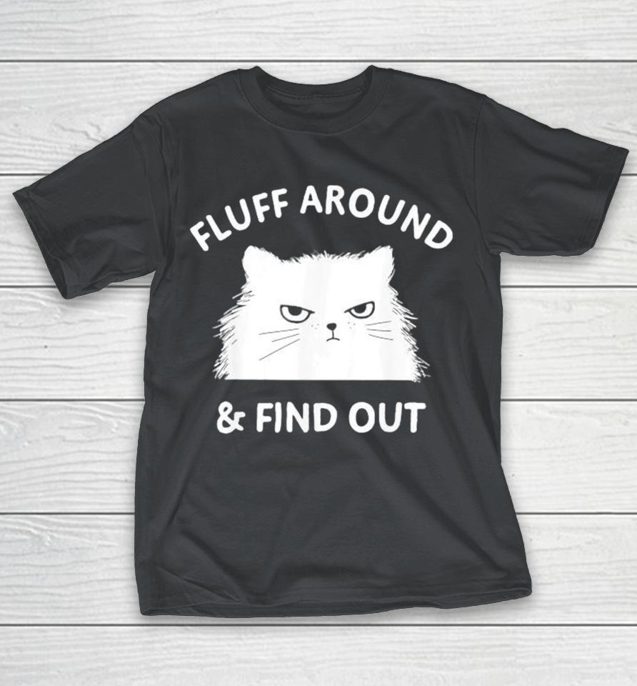 Fluff Around And Find Out Cat Shirts