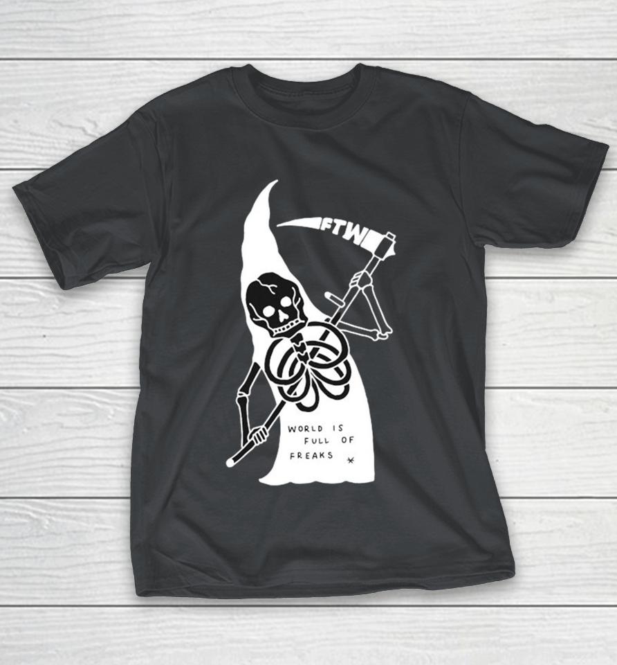 Freak The World Toonico World Is Full Of Freaks Grim Reaper Shirts