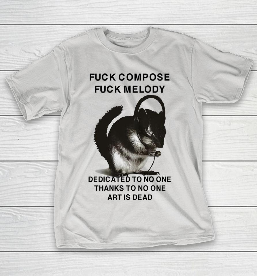 Fuck Compose Fuck Melody Dedicated To No One Thanks To No One Art Is Dead Shirts