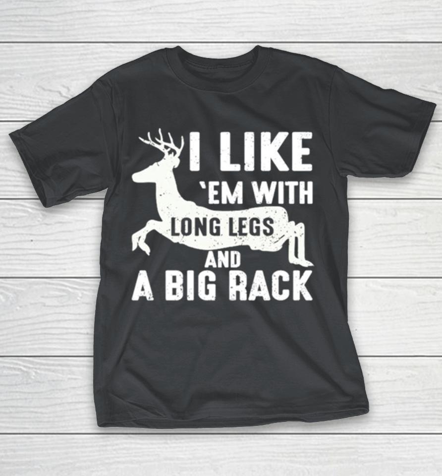 Funny hunting I like ’em with long legs and a big rack Shirts