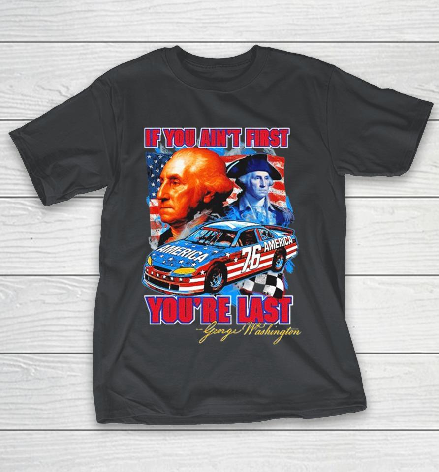 George Washington If You Ain’t First You’re Last American Flag Shirts