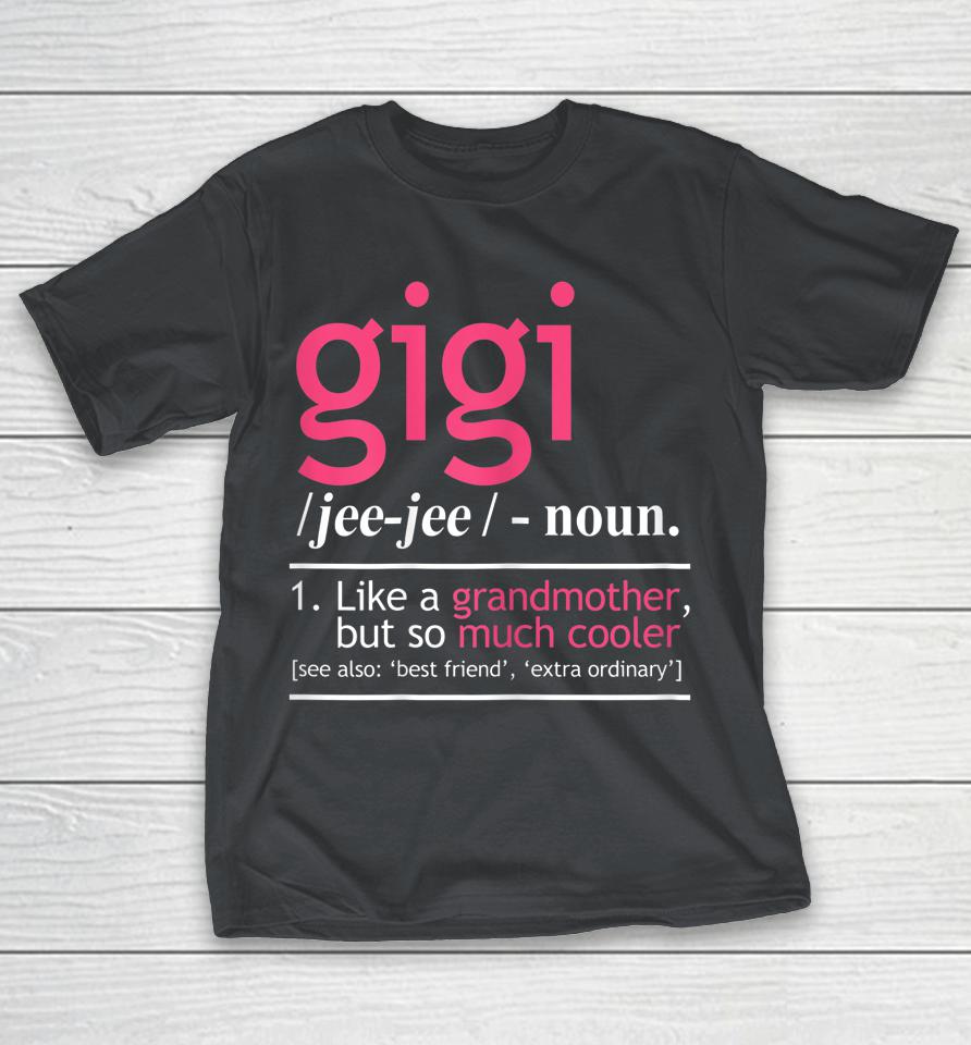 Gigi Definition Like A Grandmother But So Much Cooler Shirts