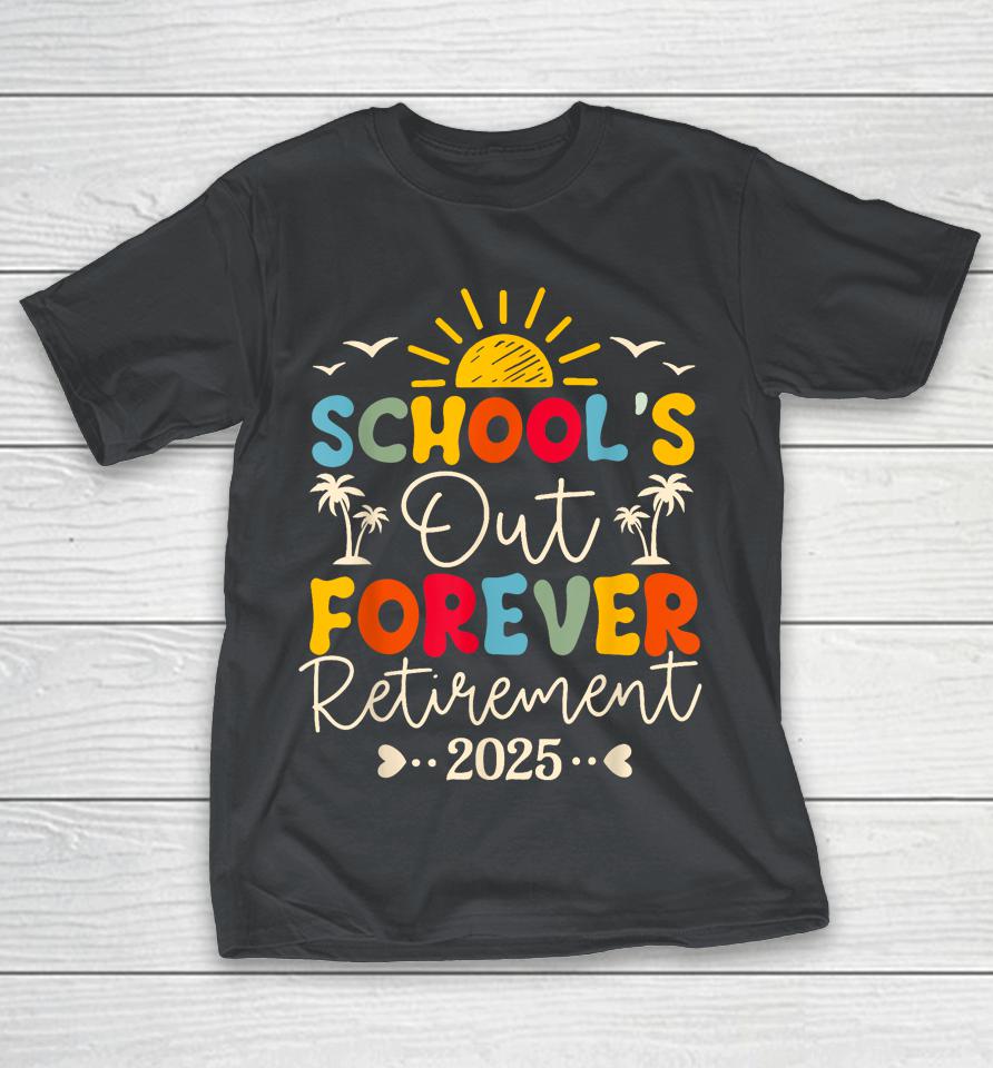Groovy School's Out Forever Retirement 2025 Retired Teacher Shirts
