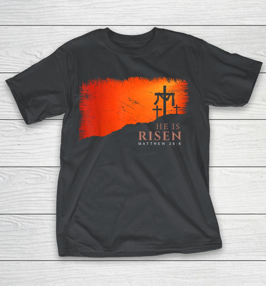 He is Risen Matthew 28 6, Jesus Christ, Cross Shirts