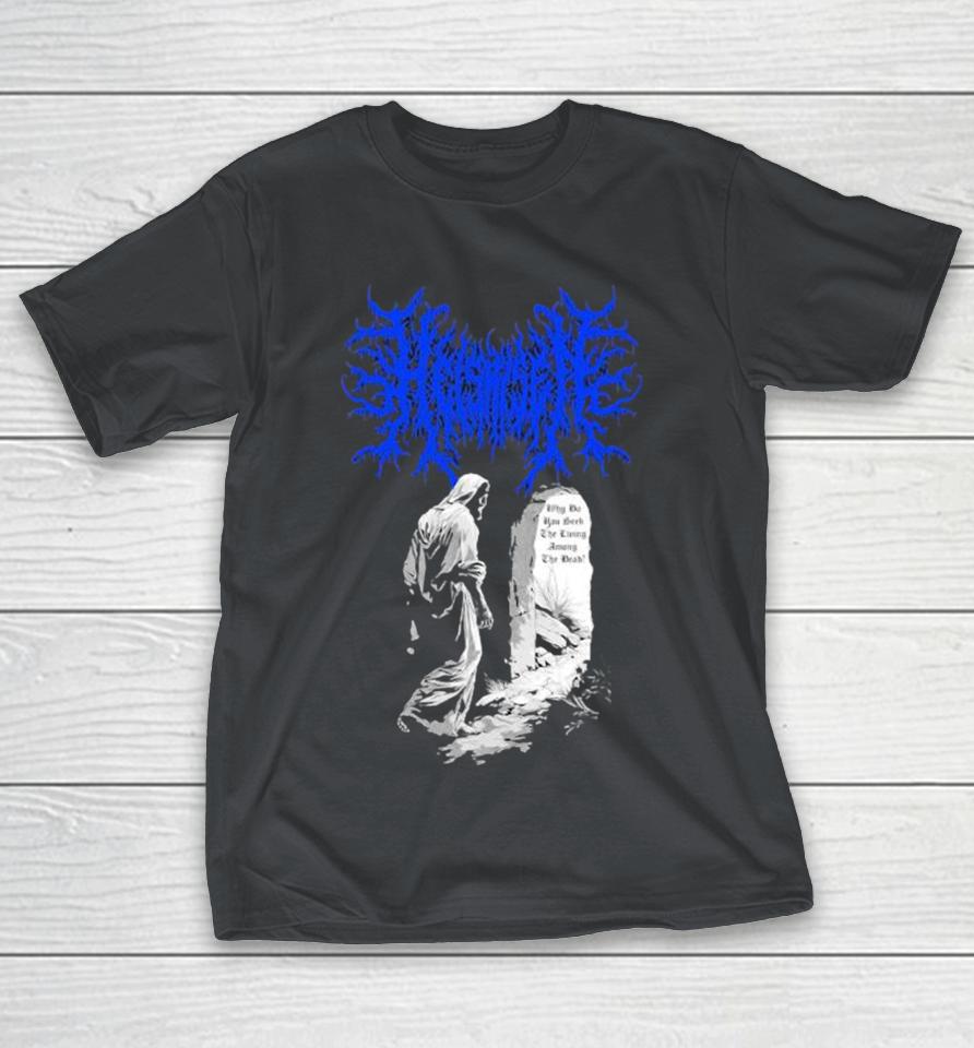 He Is Risen Why Do You Seek The Living Among The Dead Shirts