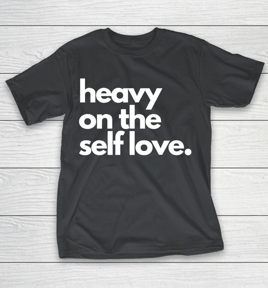 Heavy On The Self Love Shirts | WoopyTee