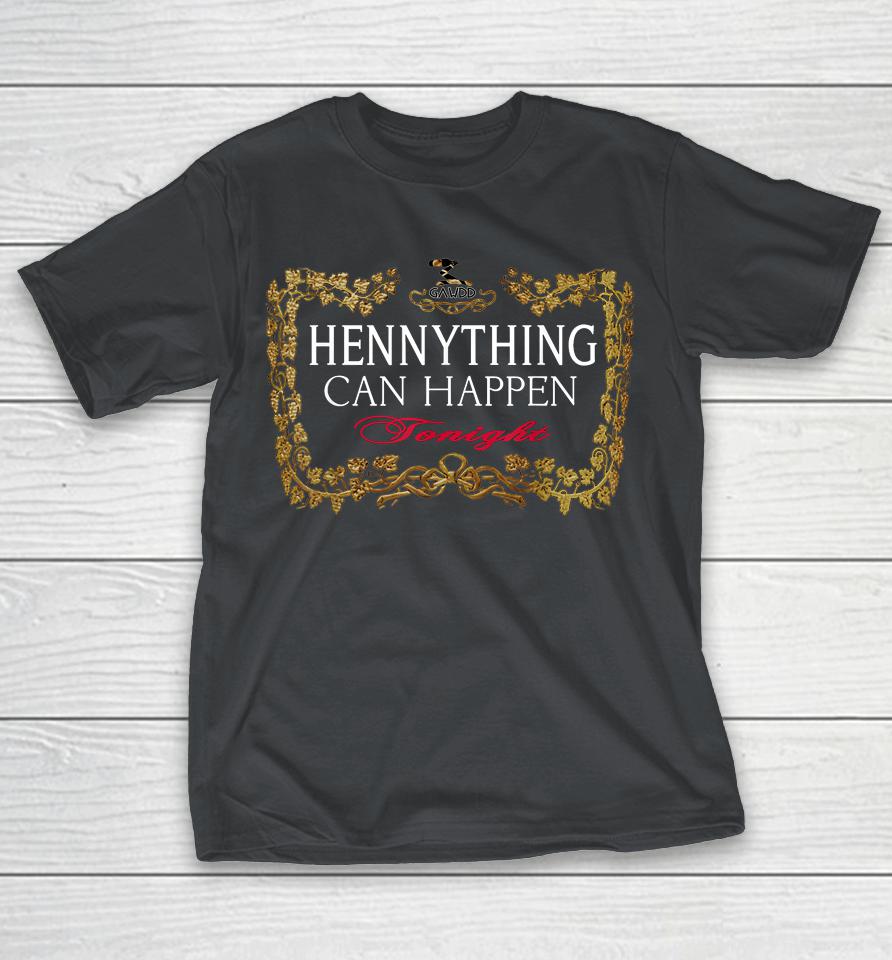 Hennything Can Happen Tonight Shirts