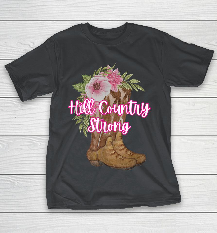 Hill Country Strong - Texas - Boots And Flowers Shirts