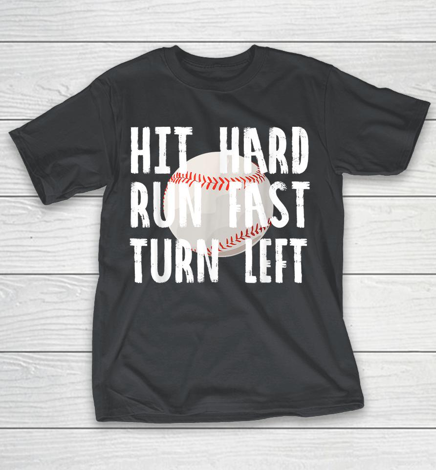 Hit Hard Run Fast Turn Left Baseball Vintage Shirts