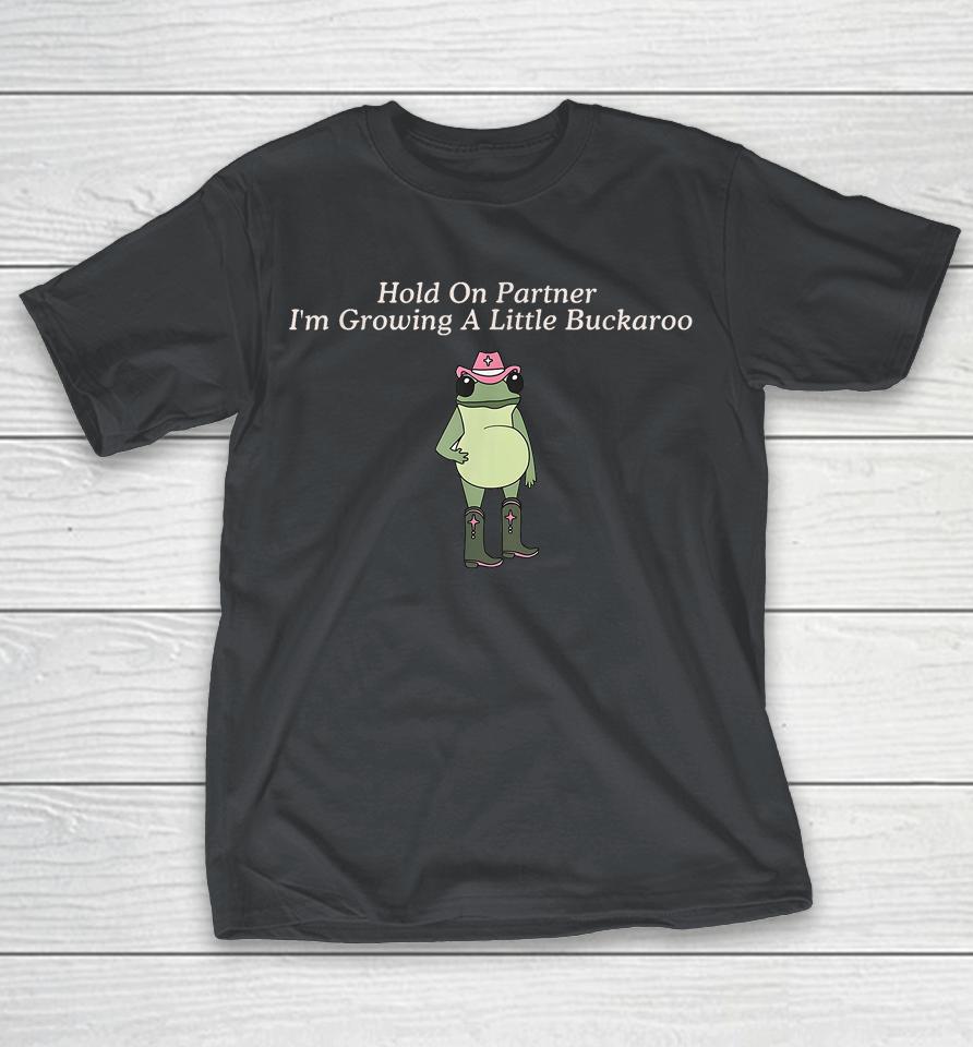 Hold On Partner I'm Growing A Little Buckaroo Frog Shirts