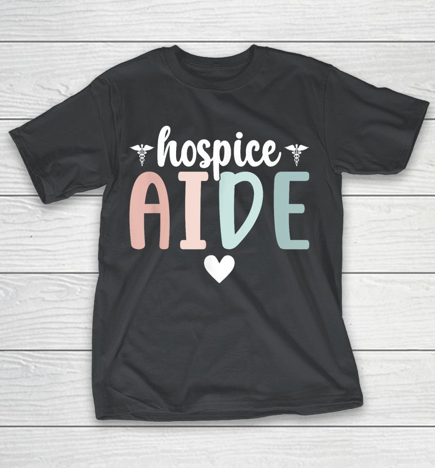 Hospice Aide Best Hospice Aides Palliative Aide Shirts