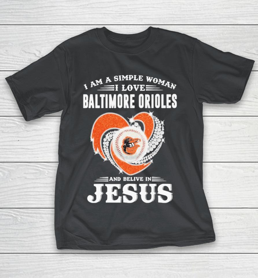 I Am A Simple Woman I Love Baltimore Orioles And Believe In Jesus Diamond Heart Shirts