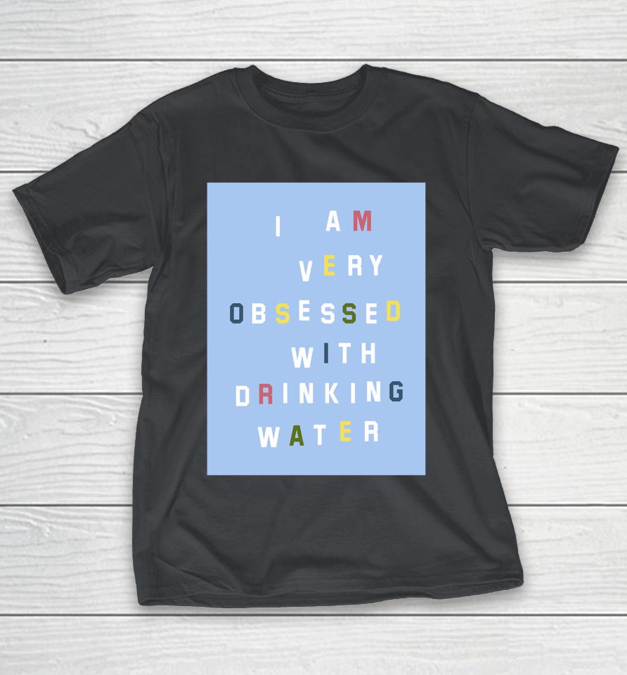 I Am Very Obsessed With Drinking Water Shirts WoopyTee