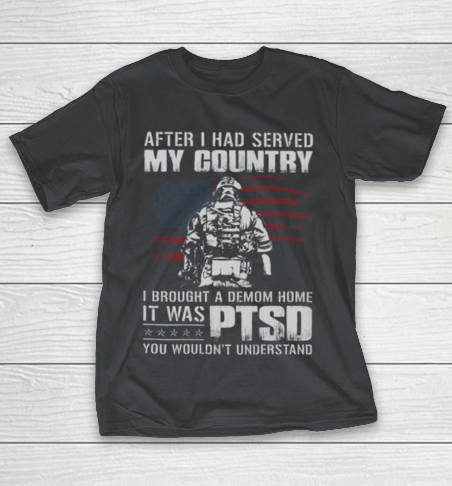 I Brought A Demon Home It Was PTSD Perfect Gift For U.S Dad Patriot Veteran on Veterans Day, PTSD Awareness Month Classic Shirts