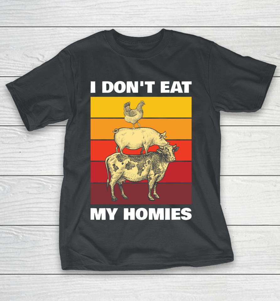 I Don't Eat My Homies For Vegetarian Shirts
