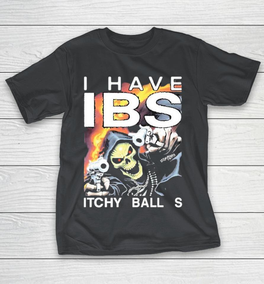 I Have IBS Itchy Ball S Grim Reaper Skeleton Gun Shirts