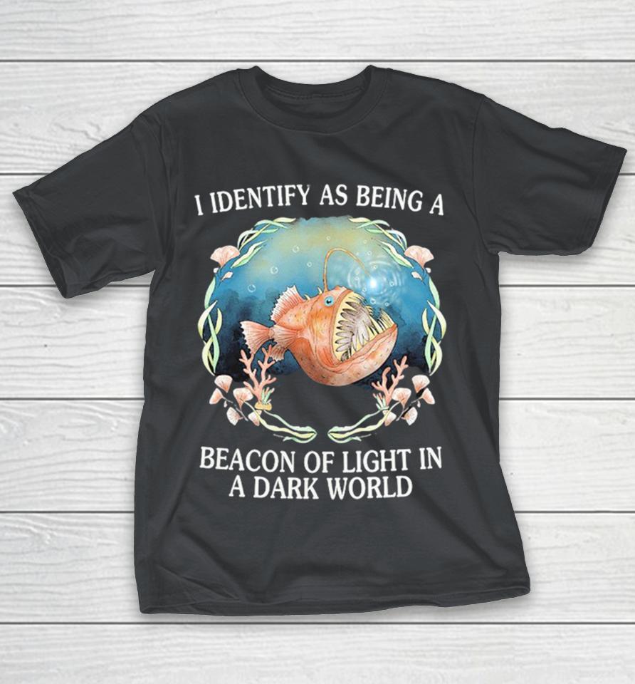 I Identify As Being A Beacon Of Light In A Dark World Anglerfish Shirts