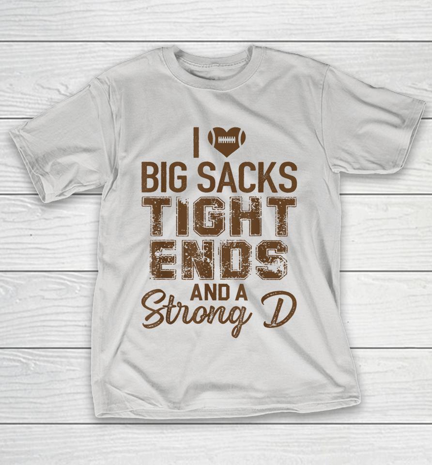 I Love Big Sacks Tight Ends And Strong D Funny Football Shirts WoopyTee