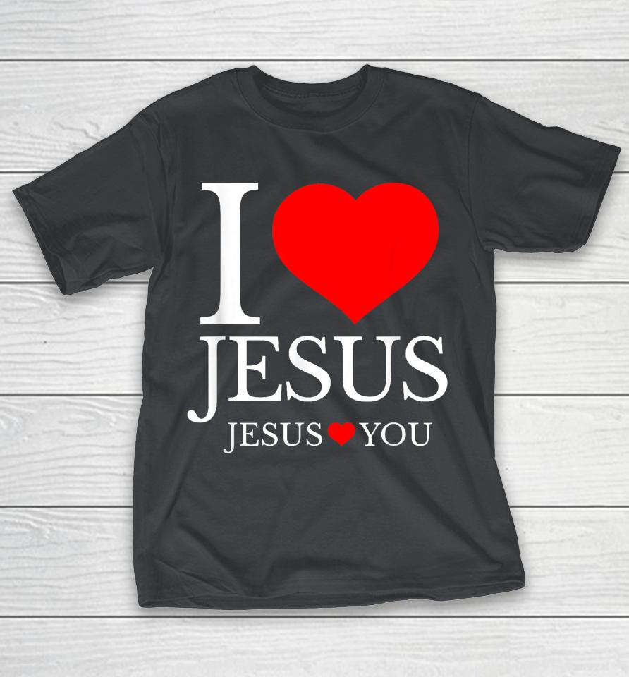 I Love Jesus Jesus Loves You Christian Shirts