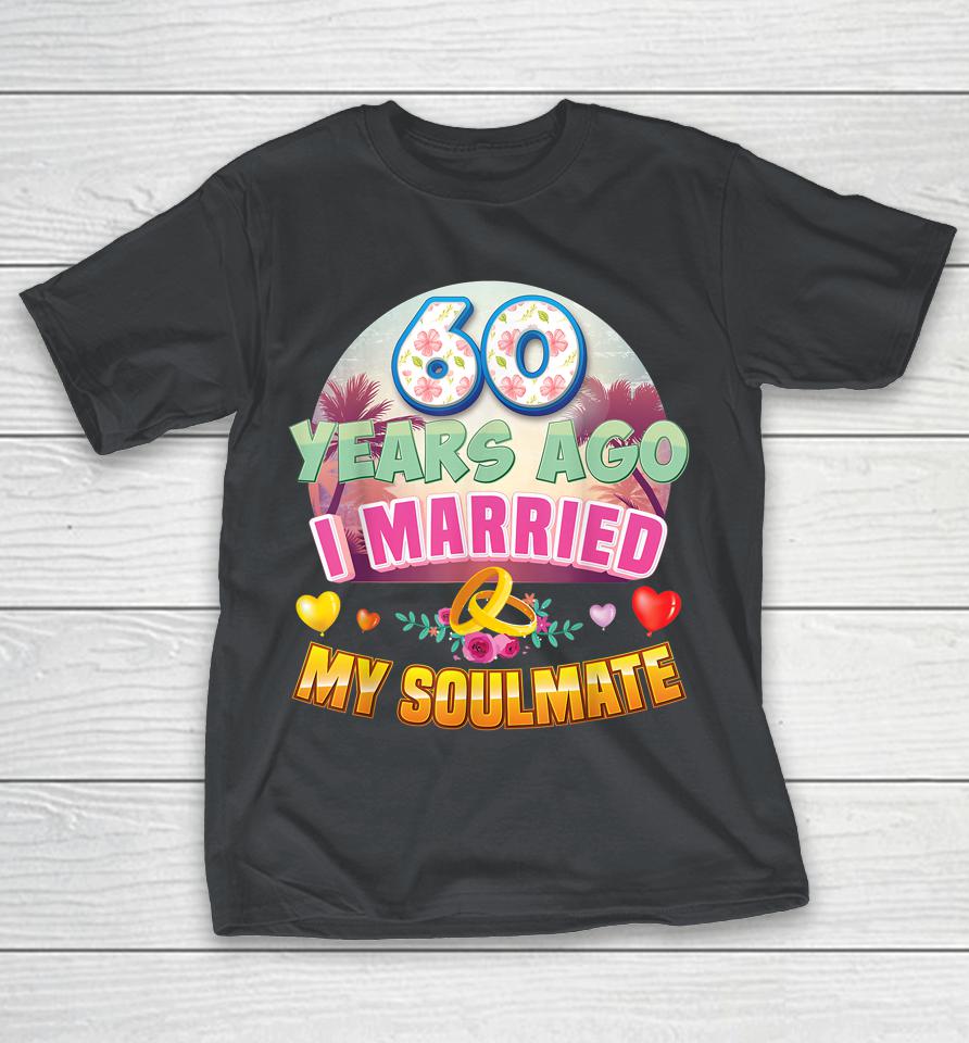 I Married My Soulmate 60 Years Ago 60th Wedding Anniversary Shirts