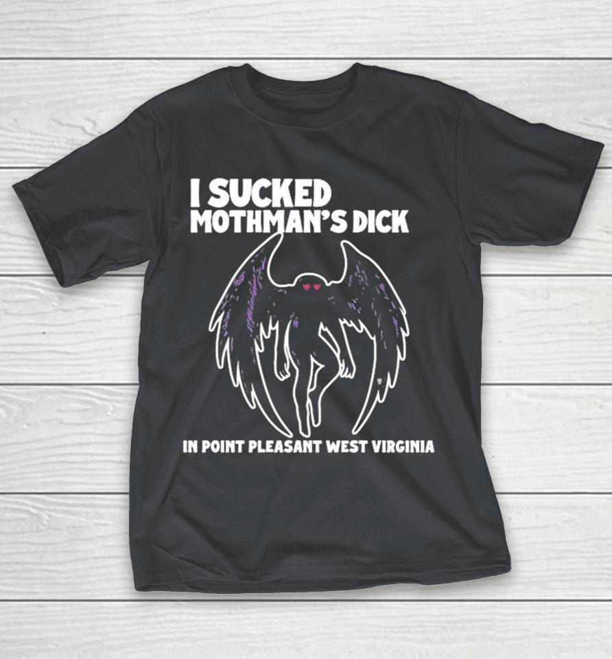 I Sucked Mothman’s Dick In Point Pleasant West Virginia Shirts