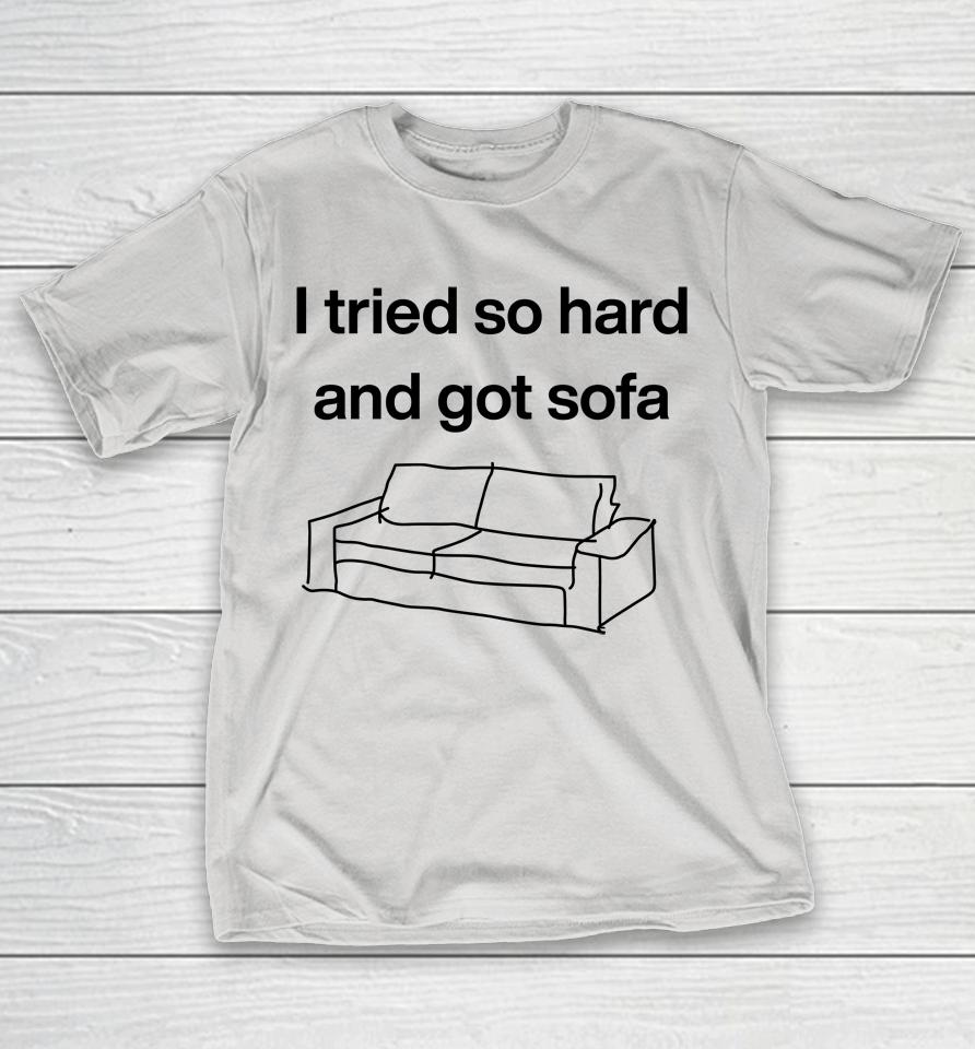 I Tried So Hard And Got Sofa Shirts WoopyTee