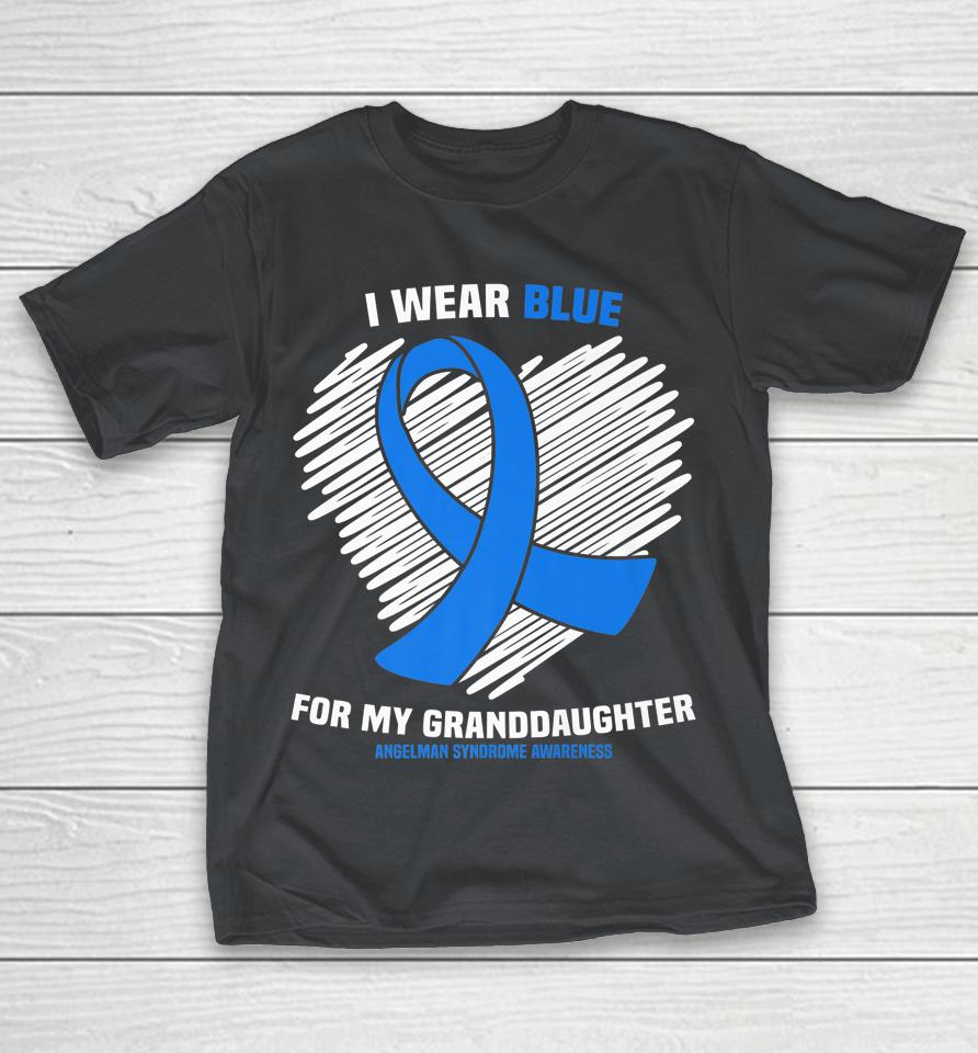 I Wear Blue For My Granddaughter Angelman Syndrome Awareness Shirts