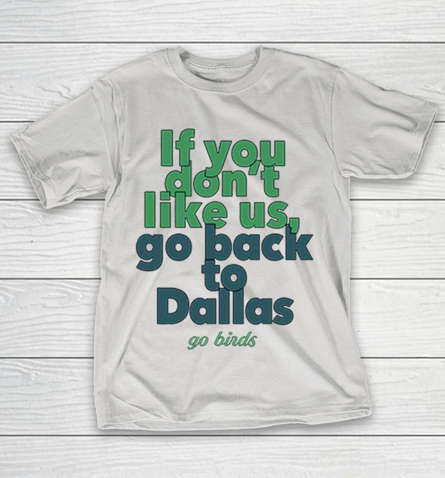 If You Don't Like Us Go Back To Dallas Go Birds Shirts