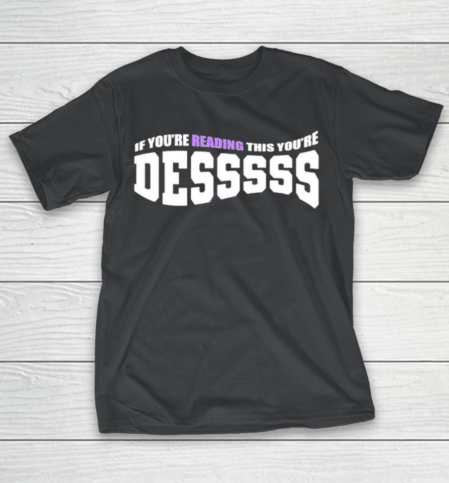 If You’re Reading This You’re A Dess Shirts
