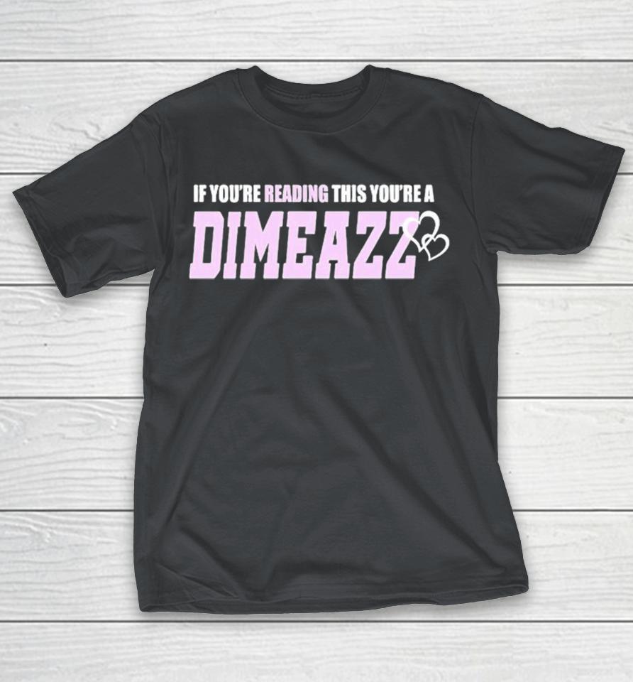 If You’re Reading This You’re A Dimeazz Heart Shirts