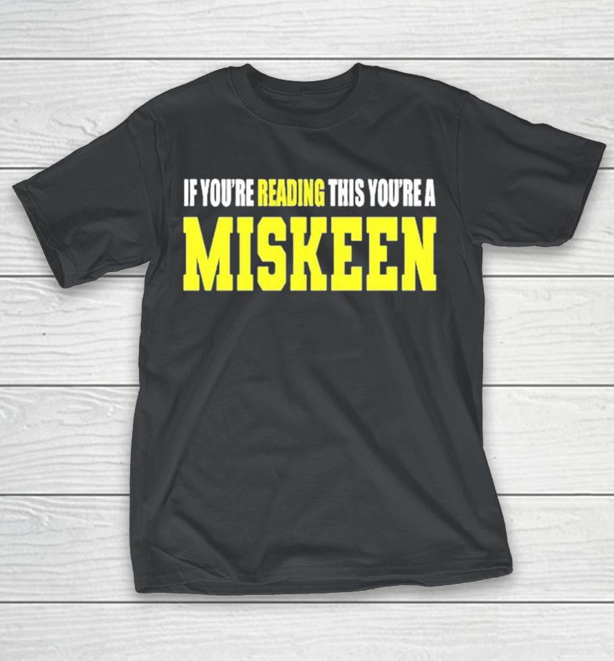 If You’re Reading This You’re A Miskeen Shirts