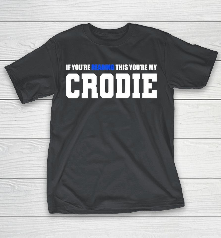 If You’re Reading This You’re My Crodie Shirts