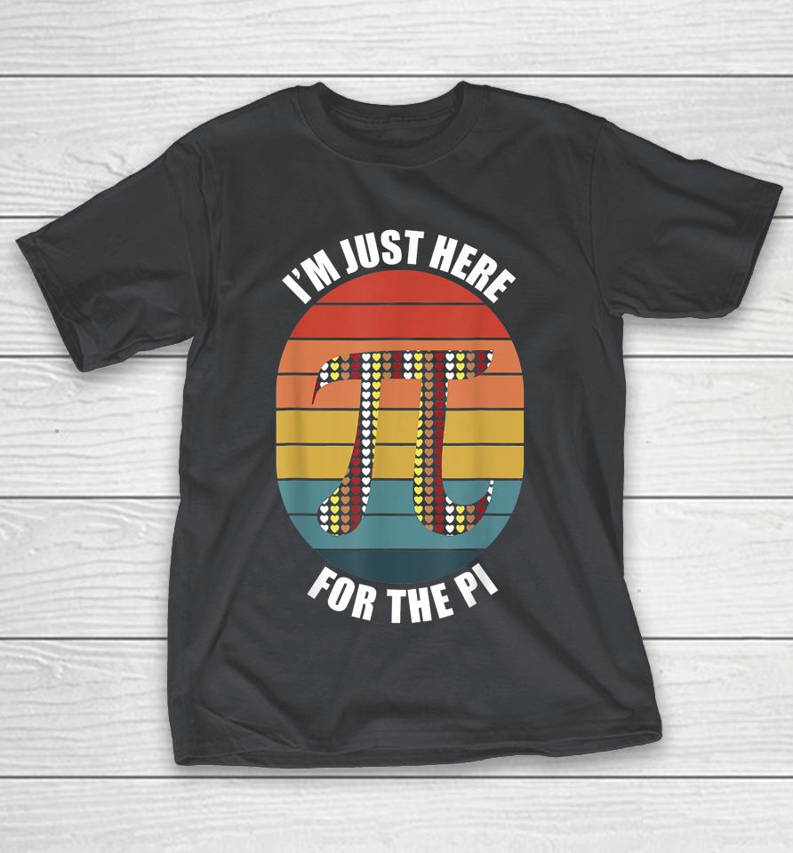 I'm Just Here For The Pi Day Vintage Shirts