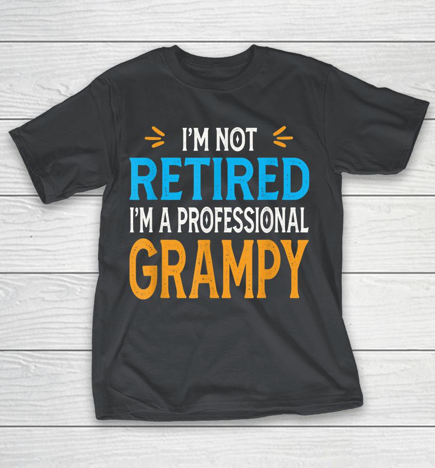 I'm Not Retired I'm A Professional Grampy Retro Vintage Shirts