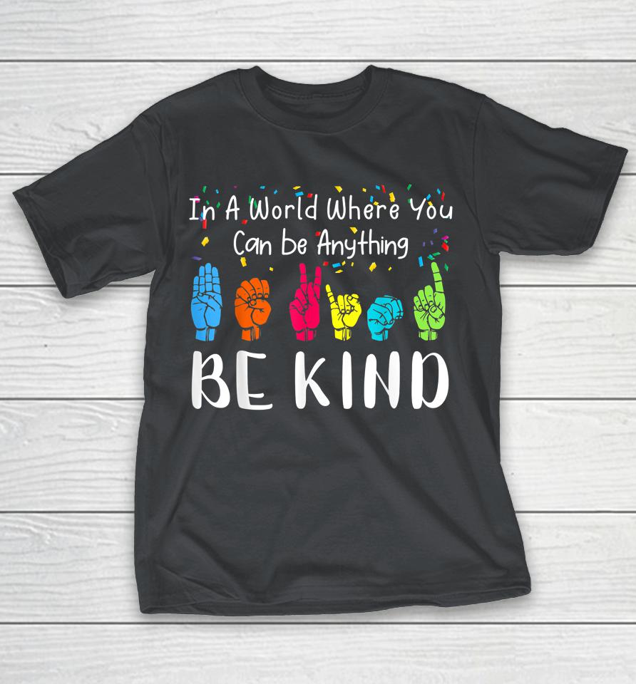 In A World Where You Can Be Anything Be Kind Kindness Autism Shirts