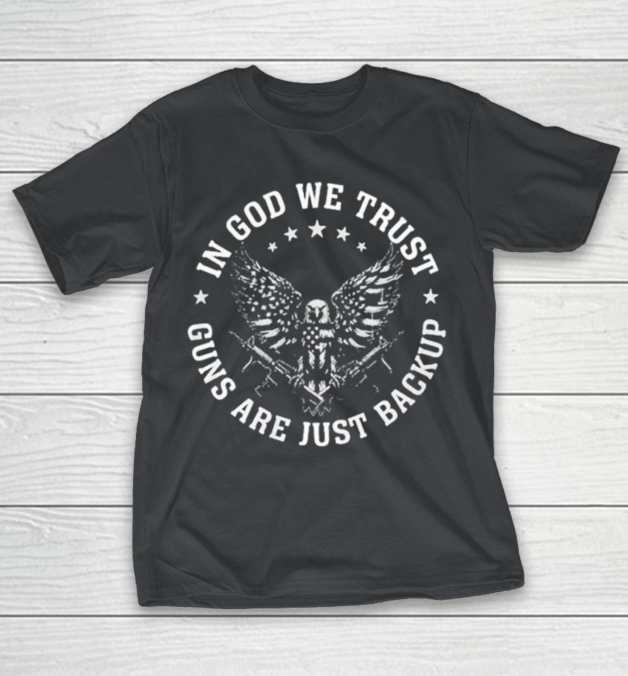 In God We Trust Guns Are Just Backup Eagle Shirts