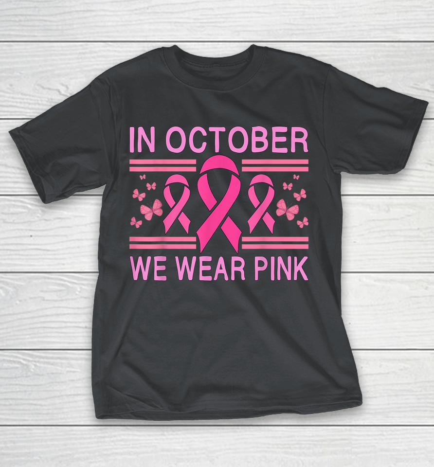 In October We Wear Pink Butterfly Pink Ribbon Awareness Shirts