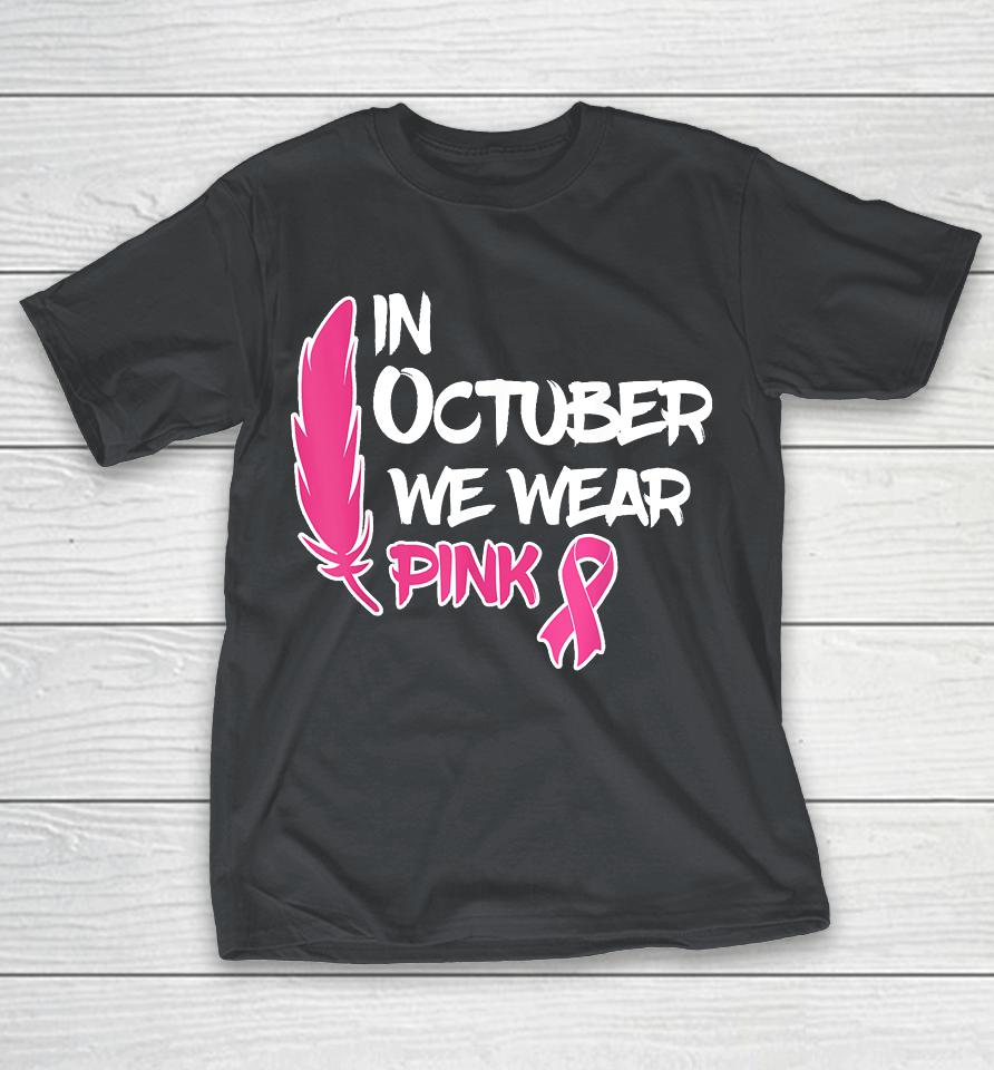 In October We Wear Pink Ribbon Breast Cancer Awareness Shirts