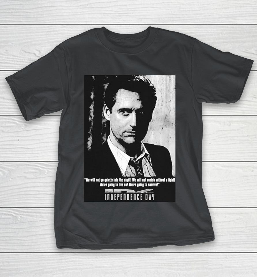 Independence Day We Will Not Go Quietly Into The Night We Will Not Vanish Without A Fight We’re Going To Live On We’re To Survive President Whitmore Shirts