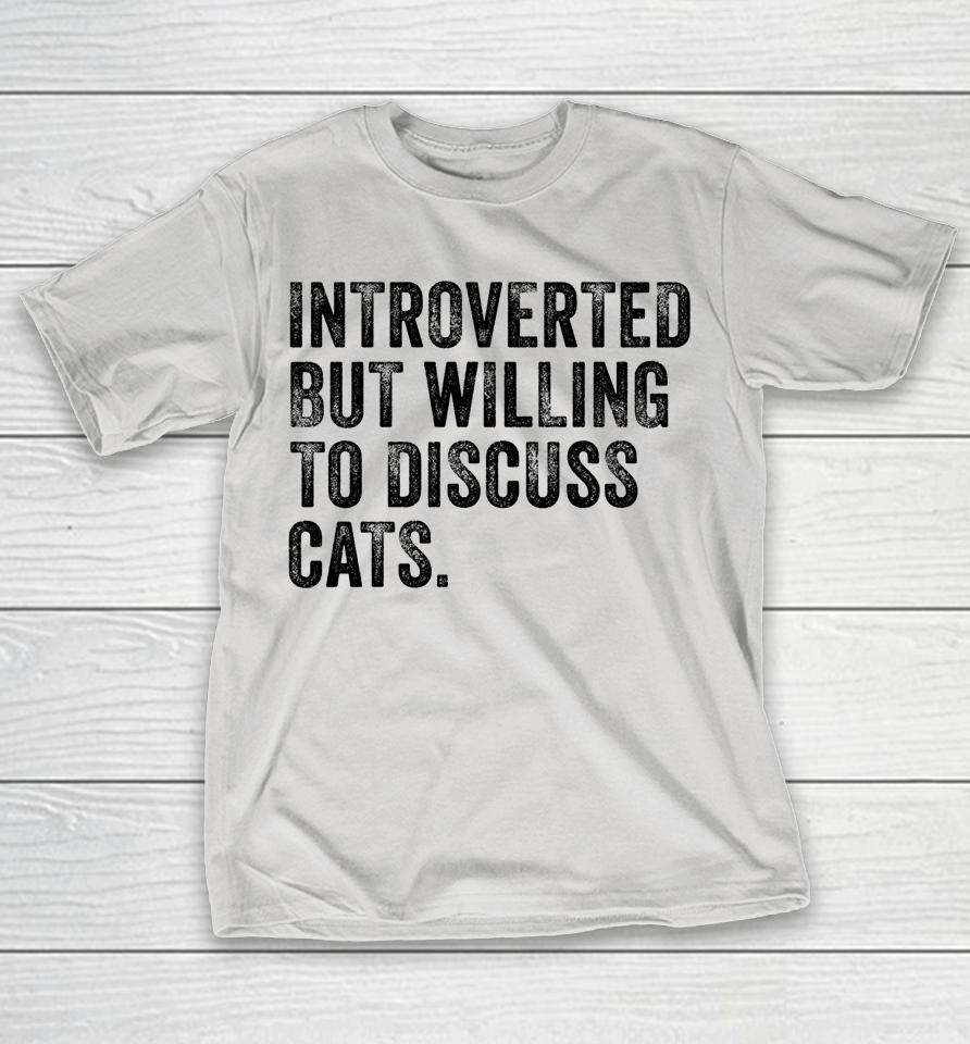 Introverted But Willing To Discuss Cats Kitten Pet Lover Shirts