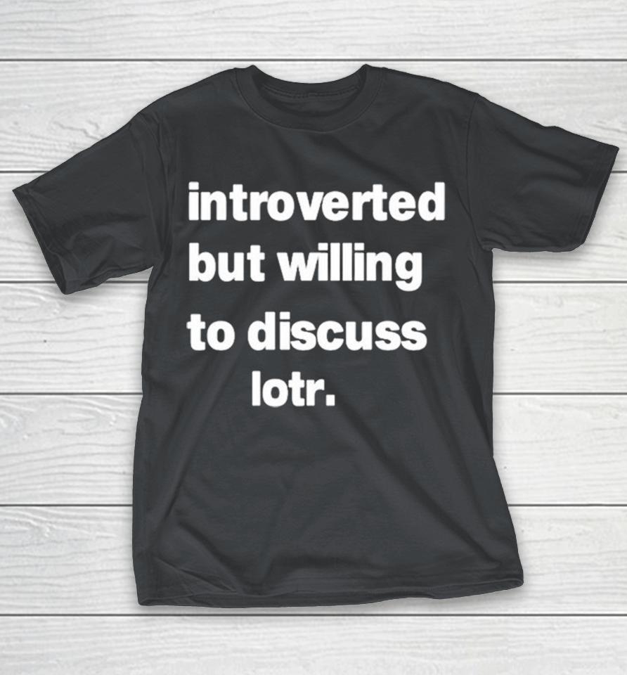 Introverted But Willing To Discuss Lotr Shirts
